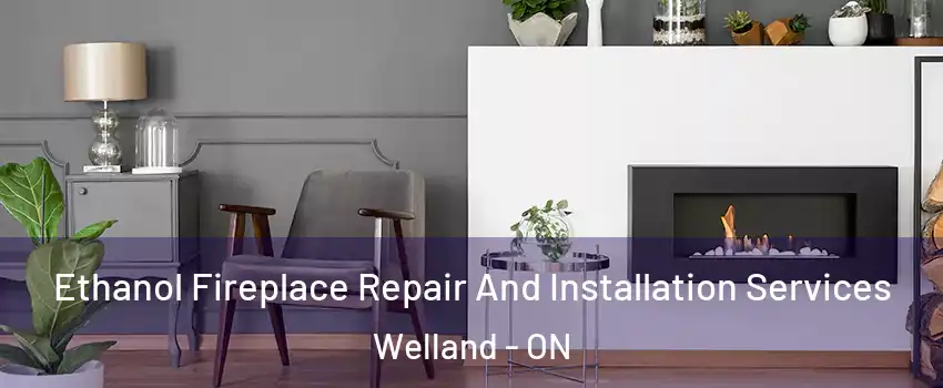  Ethanol Fireplace Repair And Installation Services Welland - ON