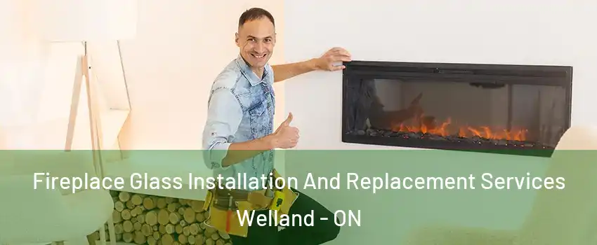  Fireplace Glass Installation And Replacement Services Welland - ON