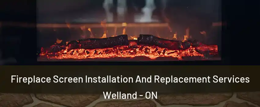  Fireplace Screen Installation And Replacement Services Welland - ON