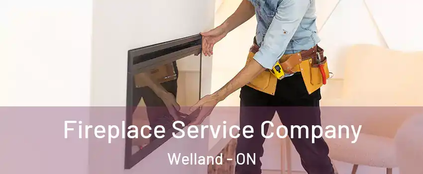  Fireplace Service Company Welland - ON