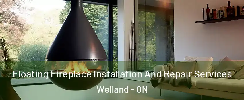 Floating Fireplace Installation And Repair Services Welland - ON