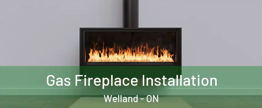  Gas Fireplace Installation Welland - ON