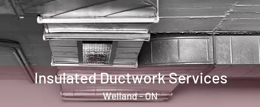  Insulated Ductwork Services Welland - ON