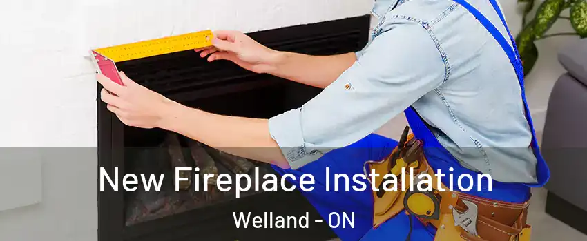  New Fireplace Installation Welland - ON