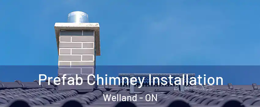  Prefab Chimney Installation Welland - ON