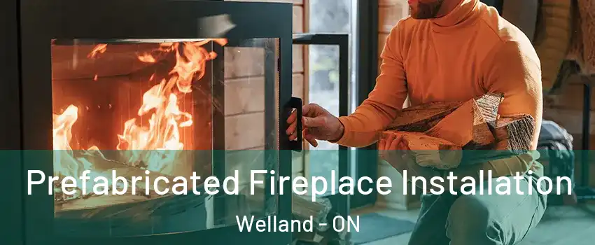  Prefabricated Fireplace Installation Welland - ON