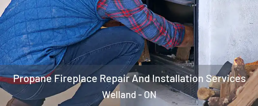  Propane Fireplace Repair And Installation Services Welland - ON