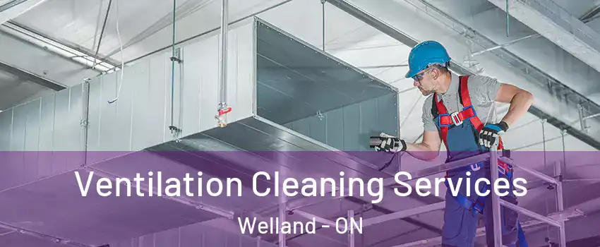  Ventilation Cleaning Services Welland - ON