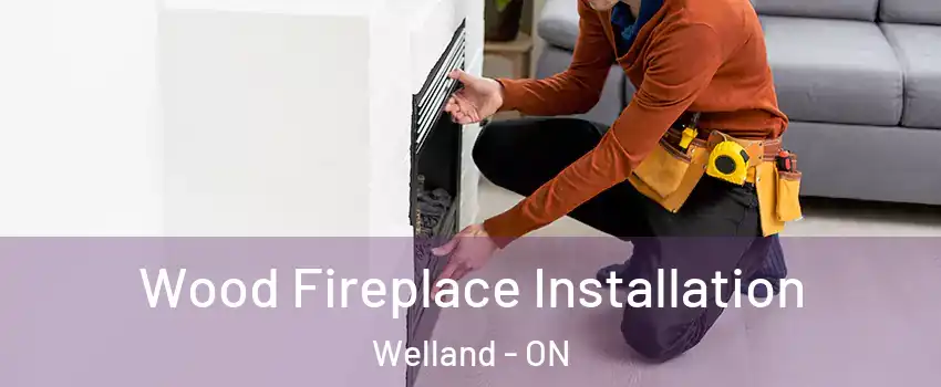  Wood Fireplace Installation Welland - ON